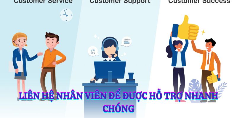 Liên hệ nhân viên để được hỗ trợ nhanh chóng