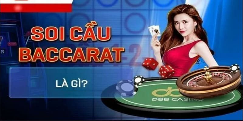 Tổng quan thông tin về soi cầu Baccarat 