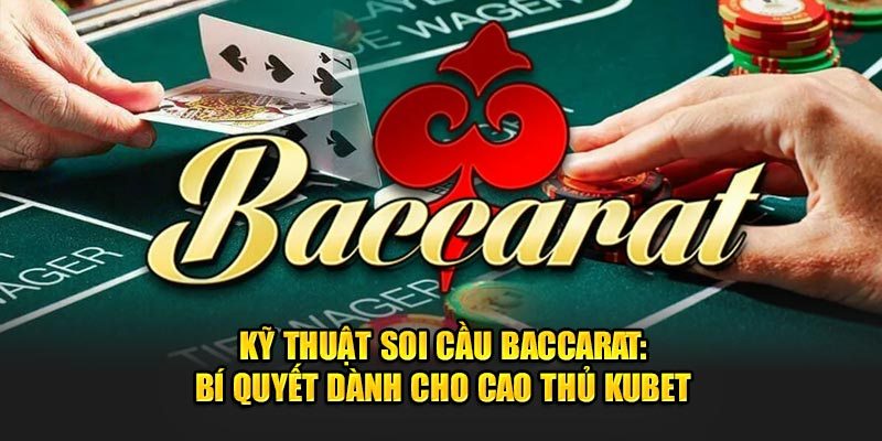 Những phương pháp soi cầu Baccarat hiệu quả 