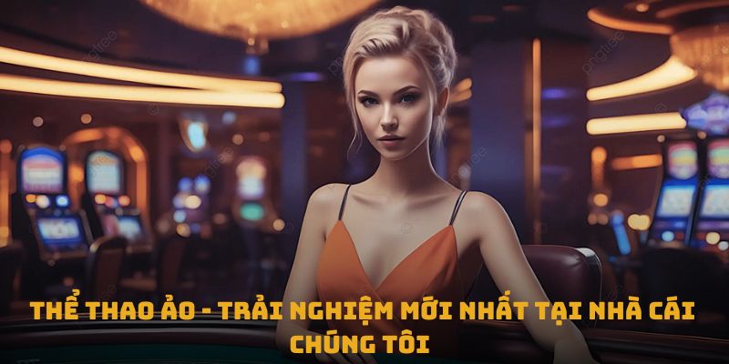 Thể thao ảo - Trải nghiệm mới nhất tại nhà cái chúng tôi